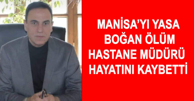 HASTANE MÜDÜRÜ HAYATINI KAYBETTİ