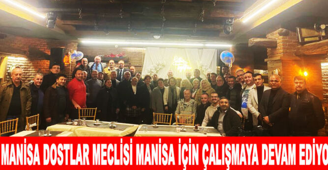 Manisa Dostlar Meclisi Manisa için çalışmaya devam ediyor