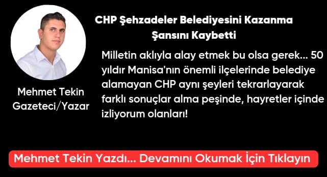 CHP Şehzadeler Belediyesini Kazanma Şansını Kaybetti