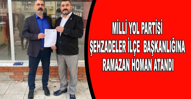 Milli Yol Partisi Şehzadeler İlçe  Başkanlığına Ramazan Homan atandı