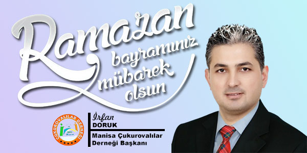 Manisa Çukurovalılar Derneği Başkanı İrfan Doruk Ramazan Bayramını Kutladı