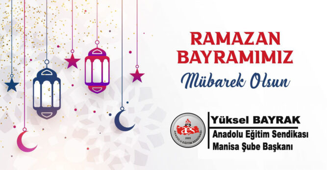 Anadolu Eğitim Sendikası  Manisa Şube Başkanı Yüksel Bayrak  Ramazan Bayramını Kutladı