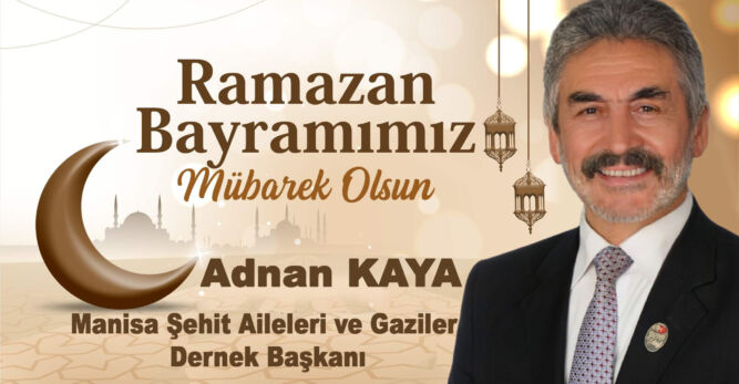 Manisa Şehit Aileleri ve Gaziler Derneği Başkanı Adnan Kaya Ramazan Bayramını Kutladı