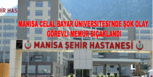 Manisa Celal Bayar Üniversitesi’nde Şok Olay: Görevli Memur Bıçaklandı