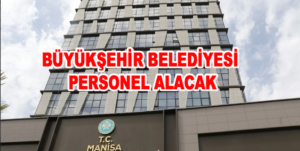 Manisa Büyükşehir Belediyesi personel alacak