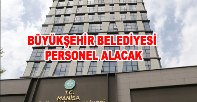 Manisa Büyükşehir Belediyesi personel alacak