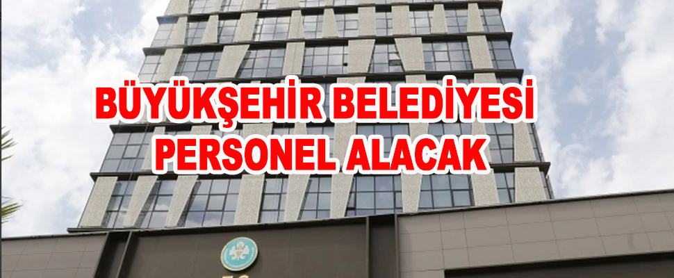 Manisa Büyükşehir Belediyesi personel alacak