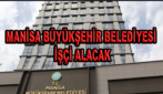 MANİSA BÜYÜKŞEHİR BELEDİYESİ İŞÇİ ALACAK